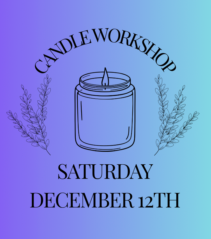 Candle Workshop: Saturday, December 12th
